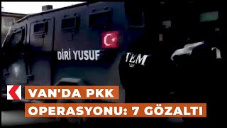 Van'da PKK operasyonu: 7 gözaltı