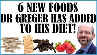 6 New Foods Dr Greger Has Added To His Diet!