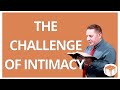 The Challenge of Intimacy (Song of Songs 5:2-6:3)