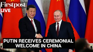 Putin in China LIVE: Russian President Vladimir Putin Receives Ceremonial Welcome in Beijing