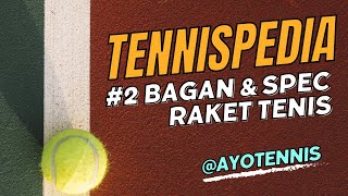 #2 TENNISPEDIA - MENGENAL BAGAN RAKET TENIS DAN CARA MEMBACA SPESIFIKASI RAKET TENIS | ayoTennis 🎾