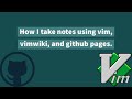 How I take notes with vim, vimwiki, and github pages.
