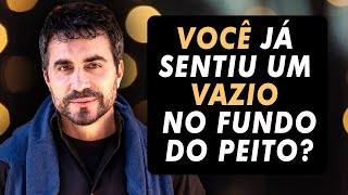 O QUE FAZER  QUANDO SENTIMOS AQUELE VAZIO DENTRO DO PEITO?  PADRE FABIO DE MELO