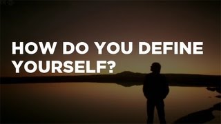 How Do You Define Yourself?