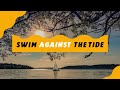 Swim Against the Tide .. Motivational Video
