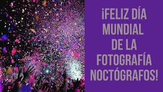 ¡Feliz día mundial de la fotografía noctógrafos!