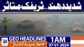 Geo Headlines 1 AM | Heavy fog.. Traffic Affected | 7th January 2024