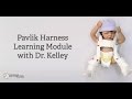 Pavlik Harness Learning Module with Dr. Kelley