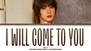 Jin (진) - 'I Will Come To You' (Color Coded Lyrics - HAN/ROM/END)