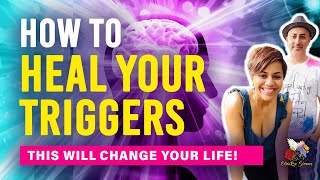 How To Heal Your TRIGGERS - This Will Change Your Life!