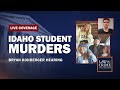 Watch Live: Idaho Student Murders — Bryan Kohberger — Hearing