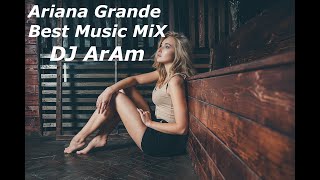 Ariana Grande - Best Music MiX ft. DJ ArAm (2020)