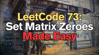 LeetCode 73: Set Matrix Zeroes Made Easy For Complete Beginners – Python Tutorial