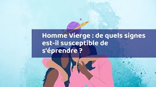 Homme Vierge : de quels signes est-il susceptible de s'éprendre ?