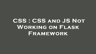 CSS : CSS and JS Not Working on Flask Framework