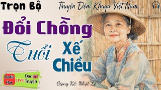 Truyện Thực Tế Mới Nhất - ĐỔI CHỒNG TUỔI XẾ CHIỀU | Nghe đọc truyện đêm khuya Việt Nam ngủ rất ngon