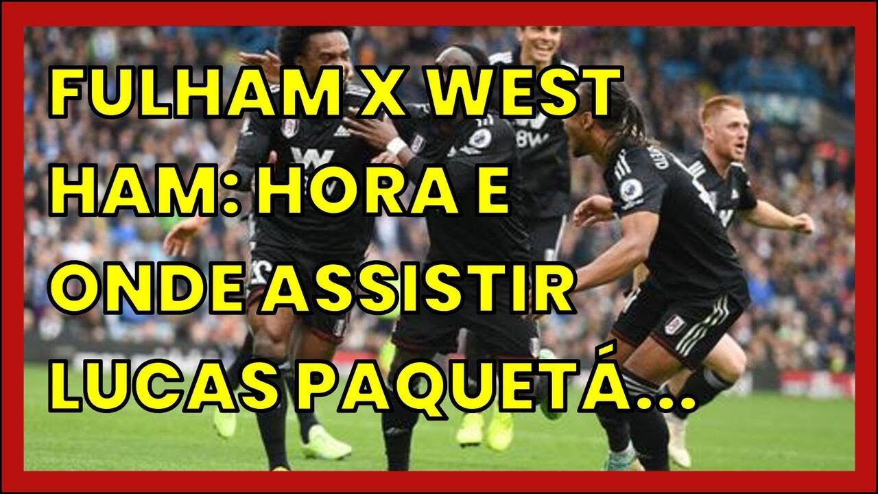 FULHAM X WEST HAM: HORA E ONDE ASSISTIR LUCAS PAQUETÁ NA PREMIER LEAGUE ...