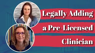 How Can I Legally Add a Pre-Licensed Clinician To My Practice