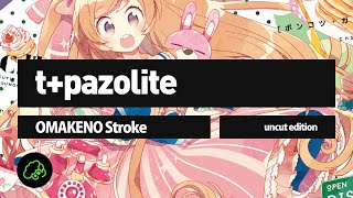 t+pazolite - OMAKENO Stroke (Uncut Edition)