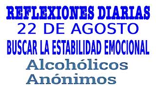 reflexiones diarias de alcoholicos anonimos | 22 de agosto | BUSCAR LA ESTABILIDAD EMOSIONAL