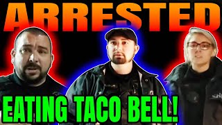 Arrested EATING Taco Bell In Parking Lot! Full Video - ID REFUSAL!
