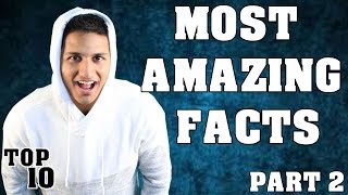 Top 10 Most Amazing Facts - Part 2