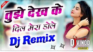 Tujhe Dekh Ke Dil Mera Dole💞Dj Remix Hindi💕Love Old Is Gold Song Mix💞Dj Vinod Narhar