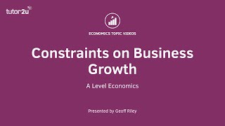 Explaining the Constraints on Business Growth I A Level and IB Economics