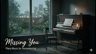 Missing You Piano Music for Remembering | Grief Series Vol.2