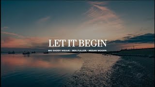 Big Daddy Weave, Ben Fuller \u0026 Megan Woods - Let It Begin (Lyric Video) [2025]