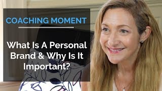 What Is A Personal Brand \u0026 Why Is It Important? - Coaching Moment