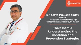 Thalassemia Understanding the Condition and Prevention Strategies | Dr. S.P Yadav | Medanta Gurugram