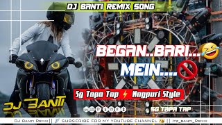 Began Bari Me Pakdeliyo Ge Insta Viral Khortha Dj Song [ 5G Tapa Tap STYLE Mix ] Dj Banti Remix