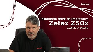 Instalação de driver da impressão Zetex Z50x - Passo a Passo