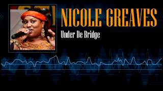 Nicole Greaves -  Under De Bridge