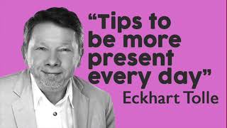 Eckhart Tolle Lessons - Tips to be more Present in 2023