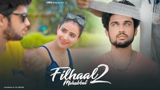 Filhaal2 Mohabbat | Blind Love Story | Akshay Kumar | B Praak | Jaani | By Unknown Boy Varun