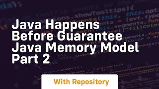 Java happens before guarantee java memory model part 2