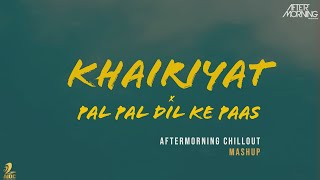 Khairiyat x Pal Pal Dil Ke Paas Chillout Remix | Aftermorning