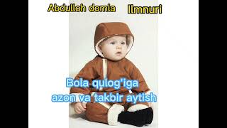 © Abdulloh domla Yangi tug'ilgan chaqaloqning o'ng qulog'iga azon va chap qulog'iga takbir aytiladi!