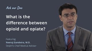 What Is The Difference Between Opioid and Opiate? | As Our Doc