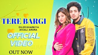 DILER KHARKIYA - TERE BARGI ( Official Video ) Ft. Anjali Arora | New Haryanvi Song 2022