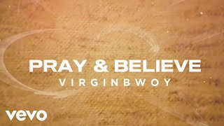 VirginBwoy - Pray \u0026 Believe (Lyric Video)