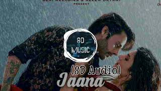 Jaana(8D Audio) - Stebin Ben ft. Kamya Chaudhary | Jaani| Arvindr Khaira |Hunny Bunny| Desi Melodies