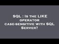 SQL : Is the LIKE operator case-sensitive with SQL Server?