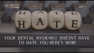 Your dental hygienist doesn't have to hate you... here's how with Erika Flateau, RDH