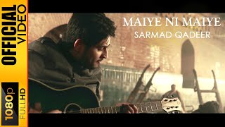 MAIYE NI MAIYE - SARMAD QADEER - OFFICIAL VIDEO