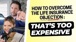 286. How to overcome the life insurance objection: That’s too expensive