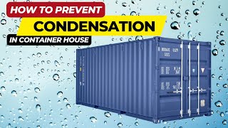 HOW TO PREVENT CONDENSATION IN A SHIPPING CONTAINER HOME