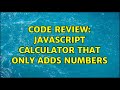 Code Review: JavaScript calculator that only adds numbers (2 Solutions!!)